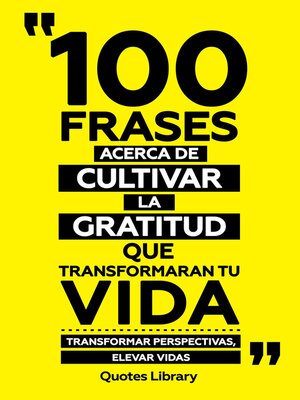 cover image of 100 Frases Acerca De Cultivar La Gratitud Que Transformaran Tu Vida--Transformar Perspectivas, Elevar Vidas